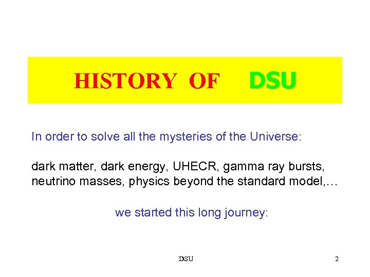 HISTORY OF DSU In order to solve all the mysteries of the Universe: dark