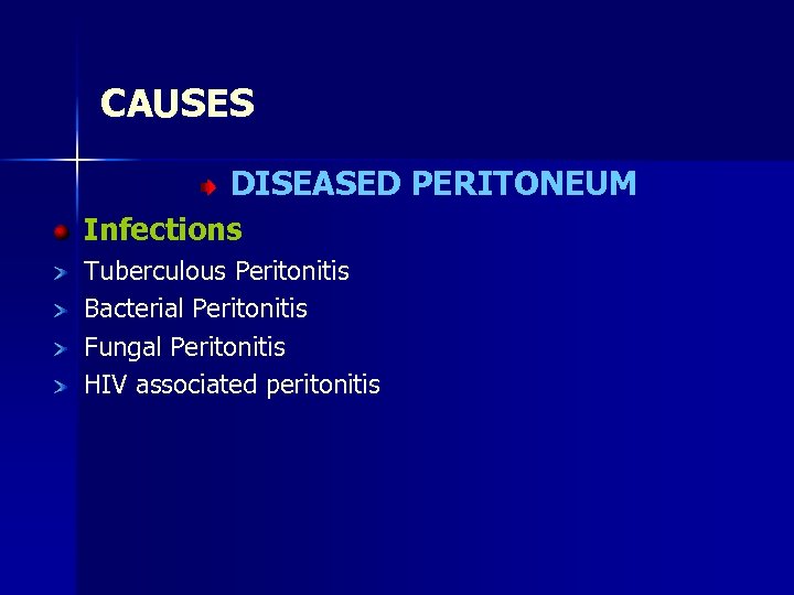 CAUSES DISEASED PERITONEUM Infections Tuberculous Peritonitis Bacterial Peritonitis Fungal Peritonitis HIV associated peritonitis 