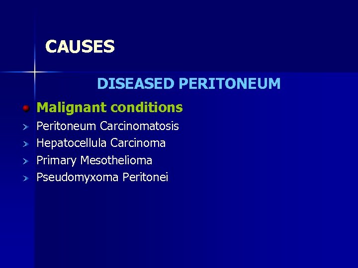 CAUSES DISEASED PERITONEUM Malignant conditions Peritoneum Carcinomatosis Hepatocellula Carcinoma Primary Mesothelioma Pseudomyxoma Peritonei 