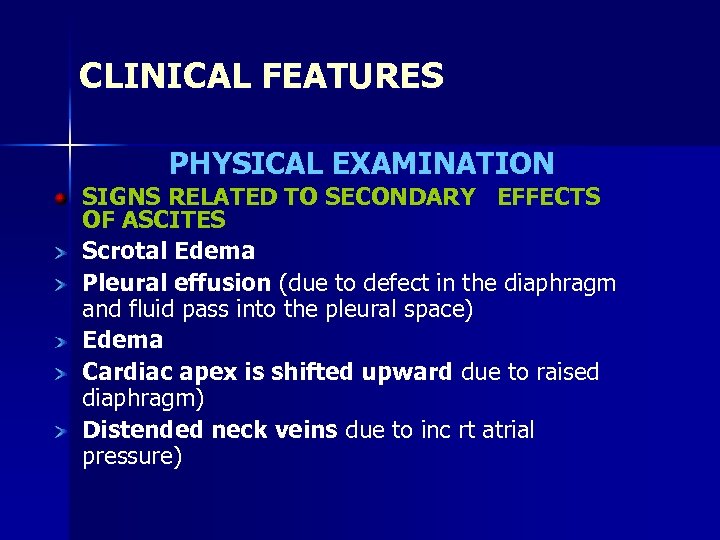 CLINICAL FEATURES PHYSICAL EXAMINATION SIGNS RELATED TO SECONDARY EFFECTS OF ASCITES Scrotal Edema Pleural