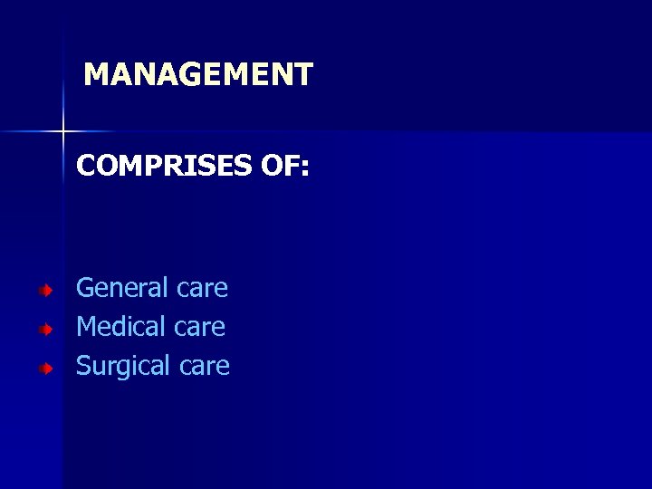 MANAGEMENT COMPRISES OF: General care Medical care Surgical care 