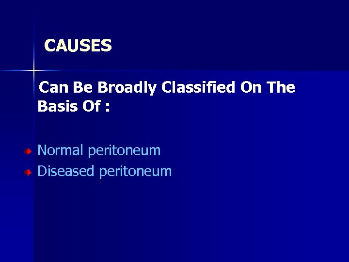 CAUSES Can Be Broadly Classified On The Basis Of : Normal peritoneum Diseased peritoneum