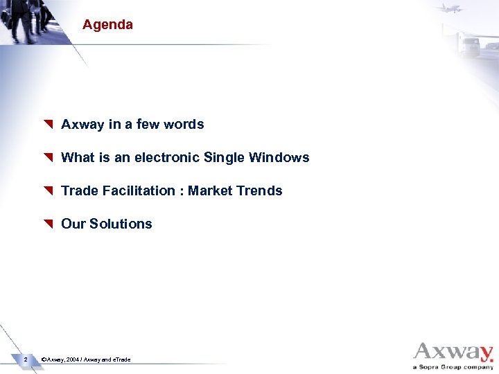 Agenda { Axway in a few words { What is an electronic Single Windows