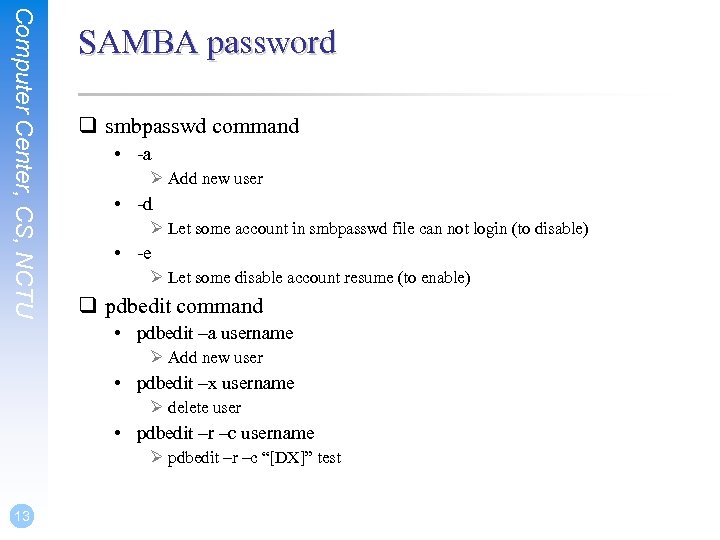 Computer Center, CS, NCTU SAMBA password q smbpasswd command • -a Ø Add new