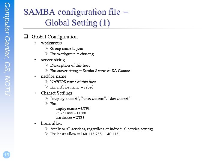 Computer Center, CS, NCTU SAMBA configuration file – Global Setting (1) q Global Configuration