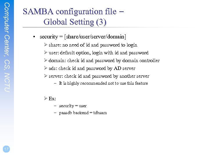 Computer Center, CS, NCTU SAMBA configuration file – Global Setting (3) • security =