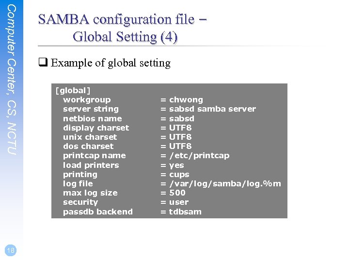 Computer Center, CS, NCTU 18 SAMBA configuration file – Global Setting (4) q Example