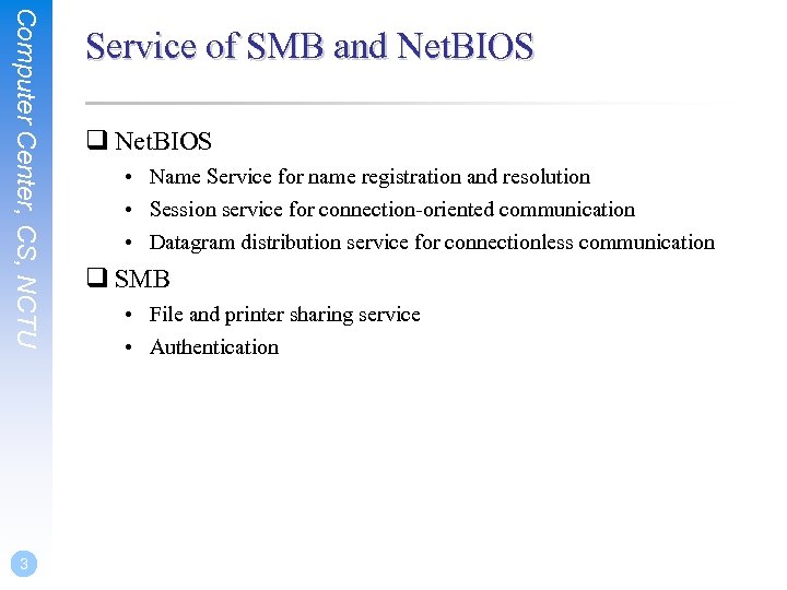Computer Center, CS, NCTU 3 Service of SMB and Net. BIOS q Net. BIOS