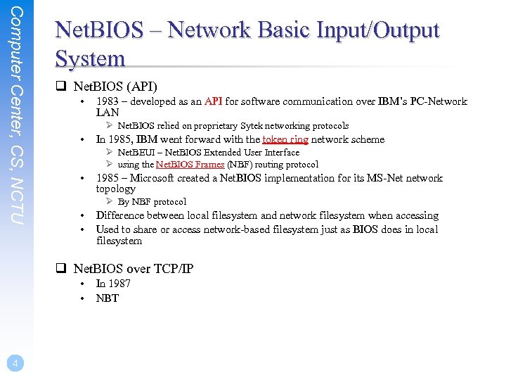 Computer Center, CS, NCTU Net. BIOS – Network Basic Input/Output System q Net. BIOS