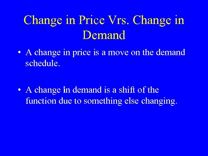 Change in Price Vrs. Change in Demand • A change in price is a