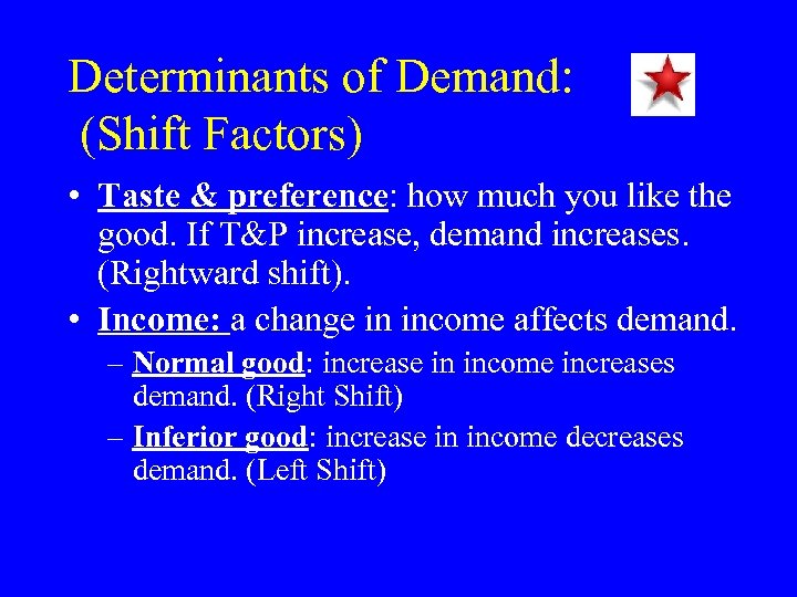 Determinants of Demand: (Shift Factors) • Taste & preference: how much you like the