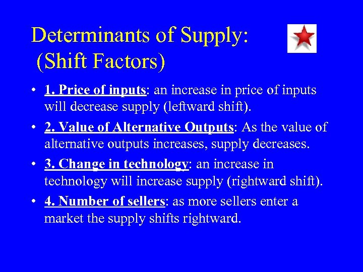 Determinants of Supply: (Shift Factors) • 1. Price of inputs: an increase in price