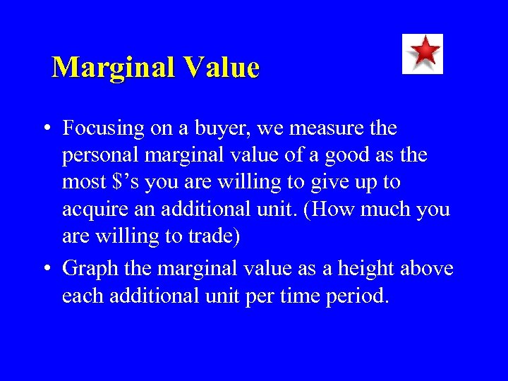 Marginal Value • Focusing on a buyer, we measure the personal marginal value of