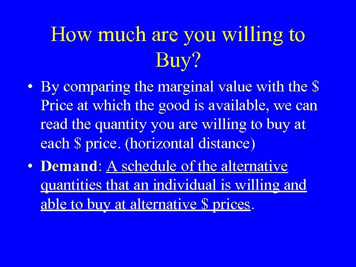 How much are you willing to Buy? • By comparing the marginal value with