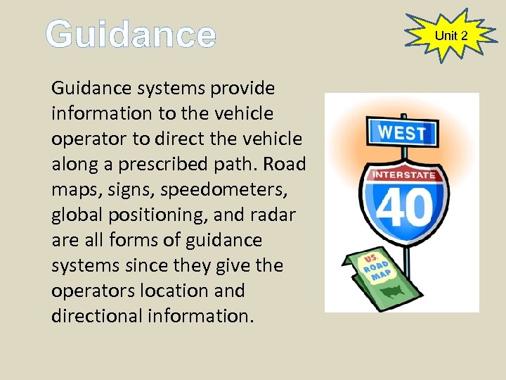 Guidance systems provide information to the vehicle operator to direct the vehicle along a