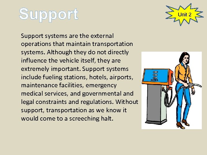 Support systems are the external operations that maintain transportation systems. Although they do not
