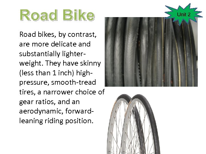 Road Bike Road bikes, by contrast, are more delicate and substantially lighterweight. They have