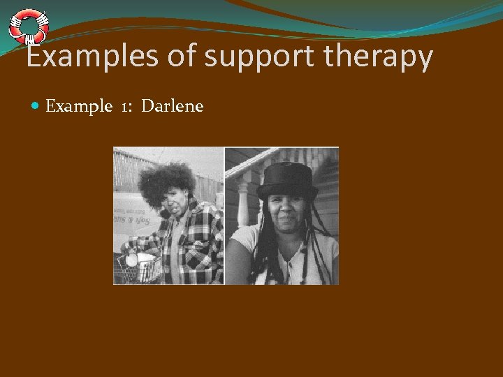 Examples of support therapy Example 1: Darlene 