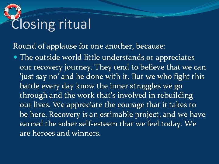 Closing ritual Round of applause for one another, because: The outside world little understands
