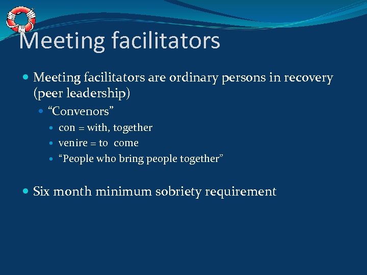 Meeting facilitators are ordinary persons in recovery (peer leadership) “Convenors” con = with, together