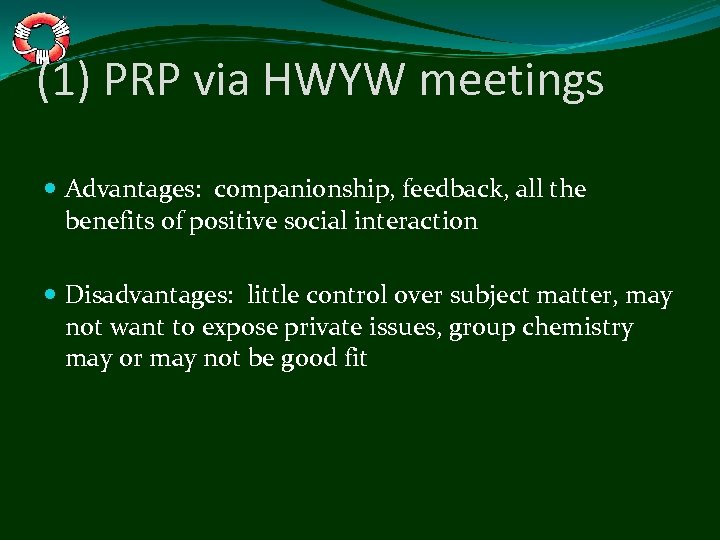 (1) PRP via HWYW meetings Advantages: companionship, feedback, all the benefits of positive social