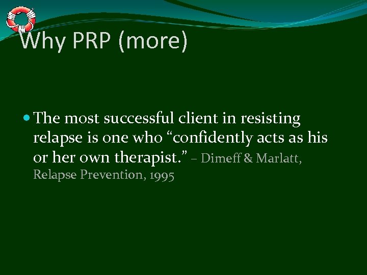 Why PRP (more) The most successful client in resisting relapse is one who “confidently
