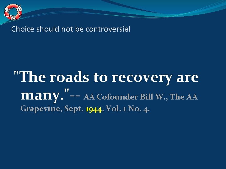 Choice should not be controversial "The roads to recovery are many. "-- AA Cofounder