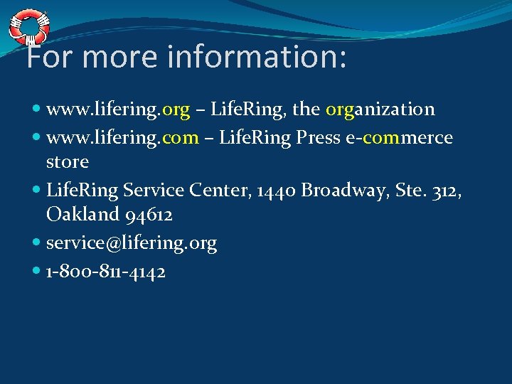 For more information: www. lifering. org – Life. Ring, the organization www. lifering. com