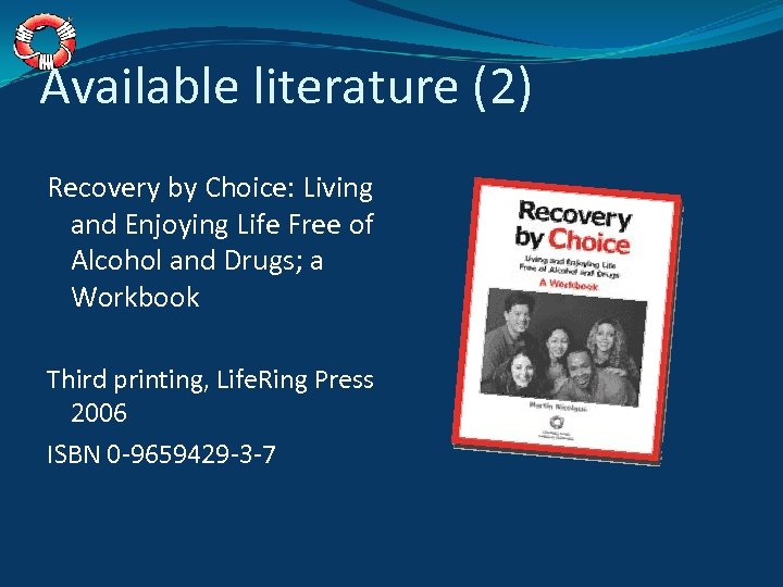 Available literature (2) Recovery by Choice: Living and Enjoying Life Free of Alcohol and