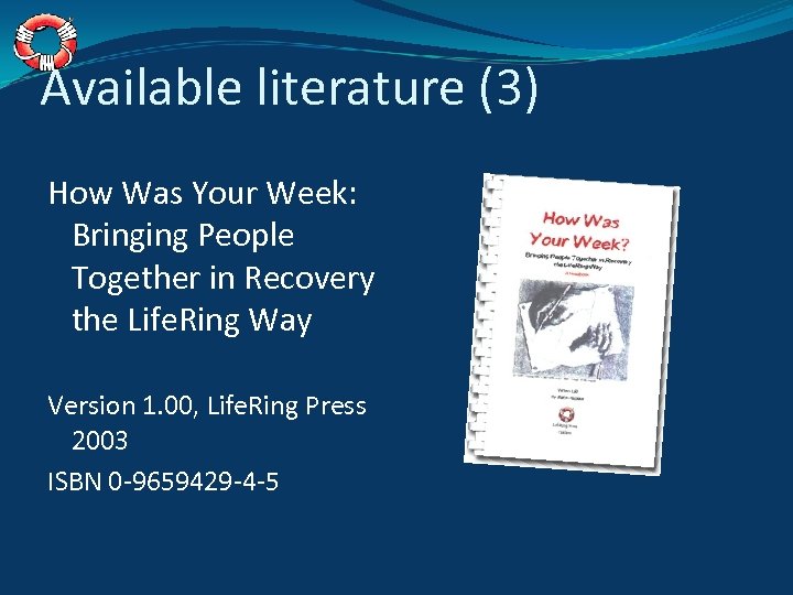 Available literature (3) How Was Your Week: Bringing People Together in Recovery the Life.