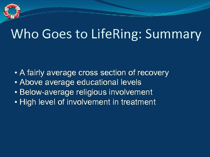Who Goes to Life. Ring: Summary • A fairly average cross section of recovery