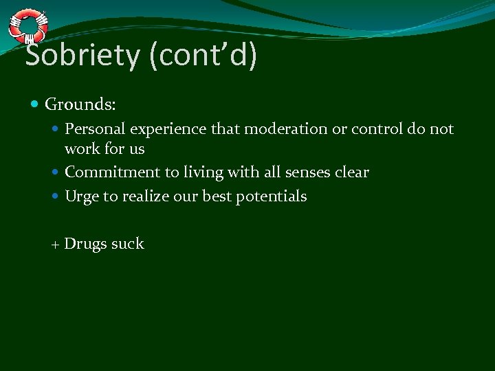 Sobriety (cont’d) Grounds: Personal experience that moderation or control do not work for us