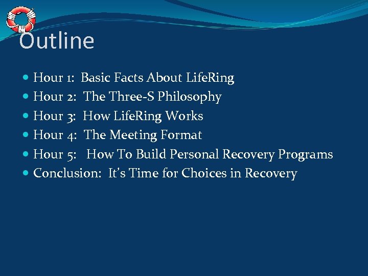 Outline Hour 1: Basic Facts About Life. Ring Hour 2: The Three-S Philosophy Hour