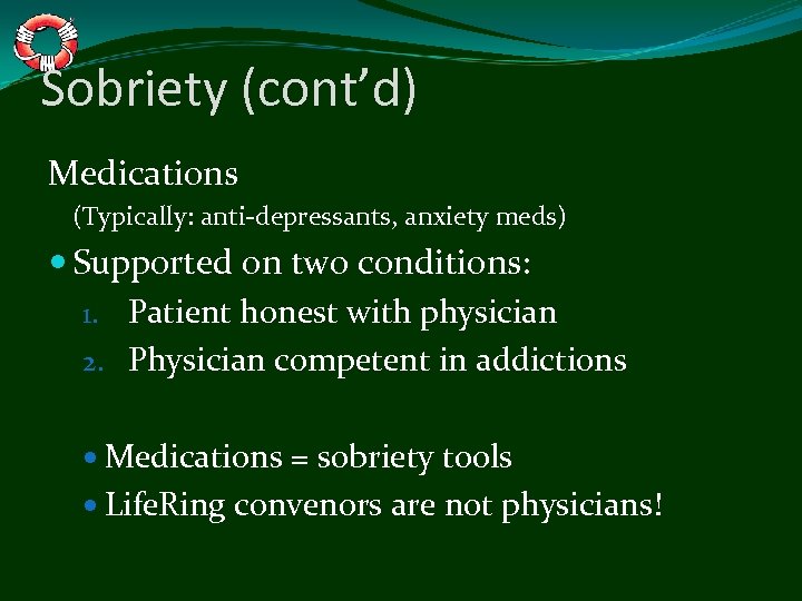 Sobriety (cont’d) Medications (Typically: anti-depressants, anxiety meds) Supported on two conditions: 1. Patient honest