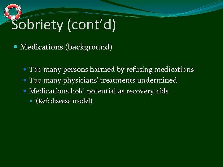 Sobriety (cont’d) Medications (background) Too many persons harmed by refusing medications Too many physicians’