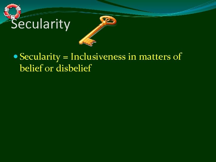 Secularity = Inclusiveness in matters of belief or disbelief 