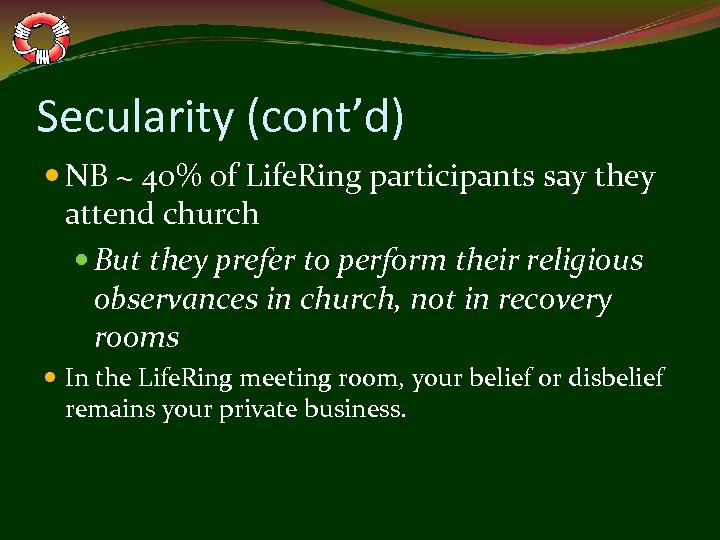Secularity (cont’d) NB ~ 40% of Life. Ring participants say they attend church But