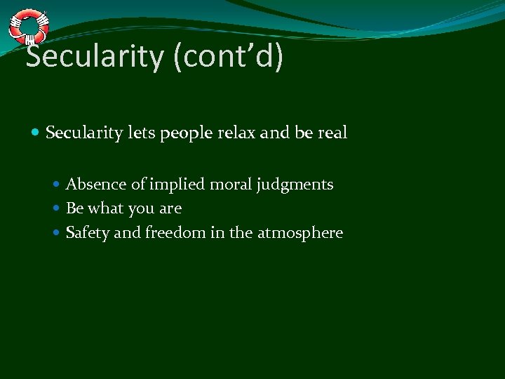 Secularity (cont’d) Secularity lets people relax and be real Absence of implied moral judgments