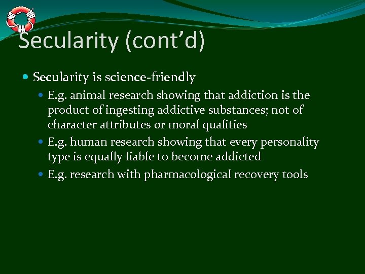 Secularity (cont’d) Secularity is science-friendly E. g. animal research showing that addiction is the