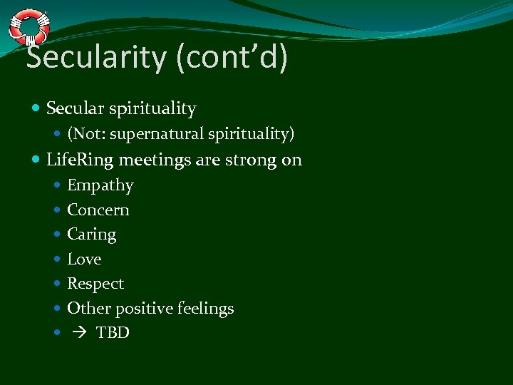Secularity (cont’d) Secular spirituality (Not: supernatural spirituality) Life. Ring meetings are strong on Empathy