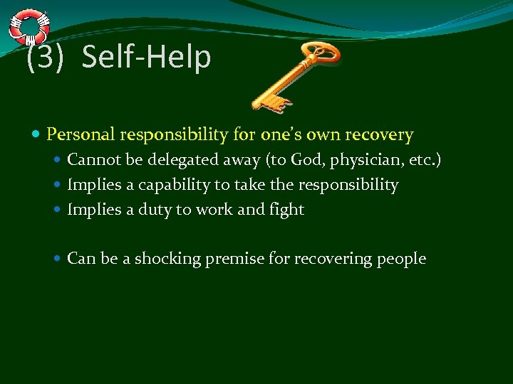 (3) Self-Help Personal responsibility for one’s own recovery Cannot be delegated away (to God,