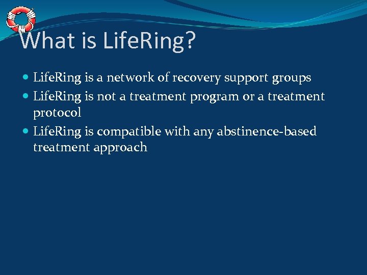 What is Life. Ring? Life. Ring is a network of recovery support groups Life.