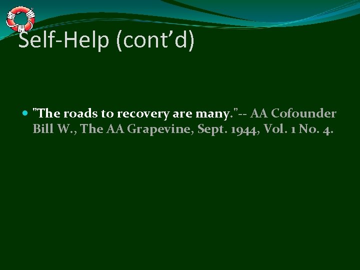 Self-Help (cont’d) "The roads to recovery are many. "-- AA Cofounder Bill W. ,