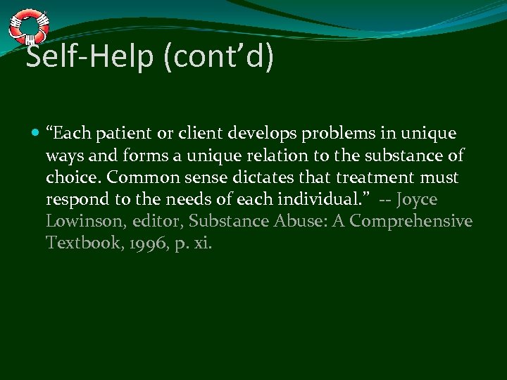 Self-Help (cont’d) “Each patient or client develops problems in unique ways and forms a