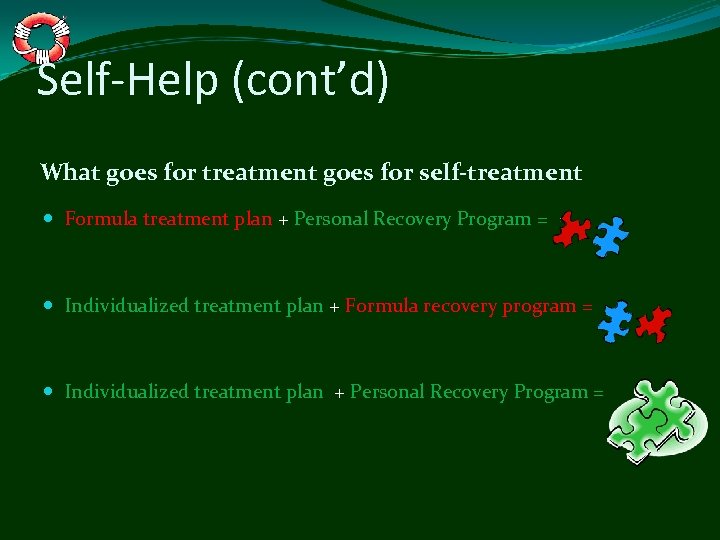 Self-Help (cont’d) What goes for treatment goes for self-treatment Formula treatment plan + Personal