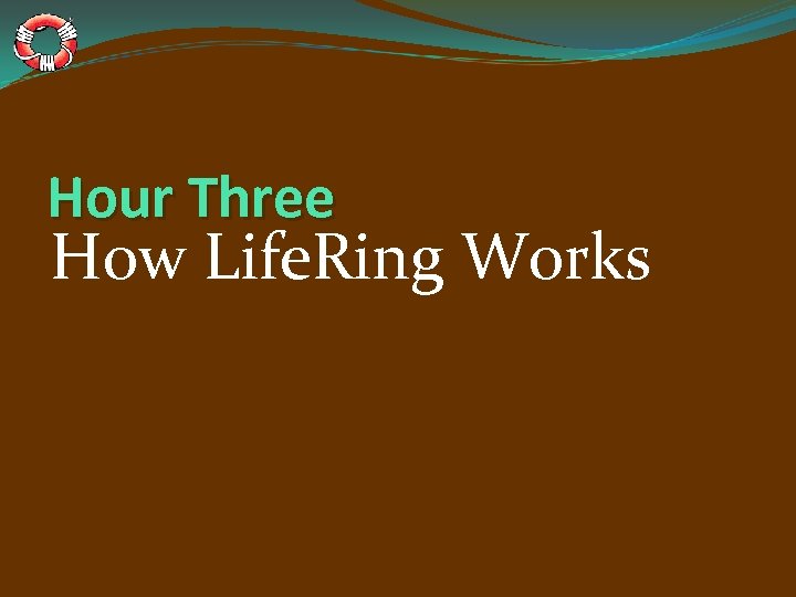 Hour Three How Life. Ring Works 
