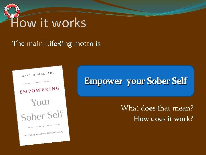How it works The main Life. Ring motto is Empower your Sober Self What