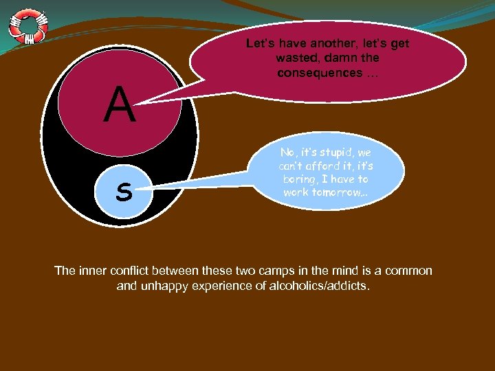 A S Let’s have another, let’s get wasted, damn the consequences … No, it’s