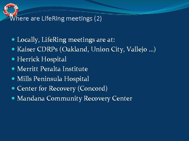 Where are Life. Ring meetings (2) Locally, Life. Ring meetings are at: Kaiser CDRPs