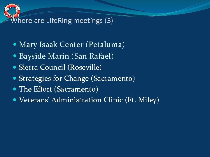 Where are Life. Ring meetings (3) Mary Isaak Center (Petaluma) Bayside Marin (San Rafael)